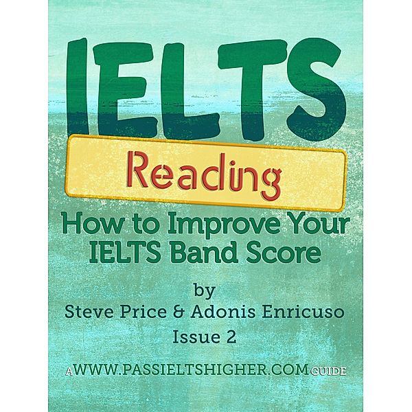 IELTS Reading: How to improve your IELTS Reading bandscore (How to Improve your IELTS Test bandscores, #2) / How to Improve your IELTS Test bandscores, Steve Price, Adonis Enricuso