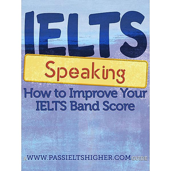 IELTS Speaking - How to improve your bandscore (How to Improve your IELTS Test bandscores) / How to Improve your IELTS Test bandscores, Steve Price, Adonis Enricuso