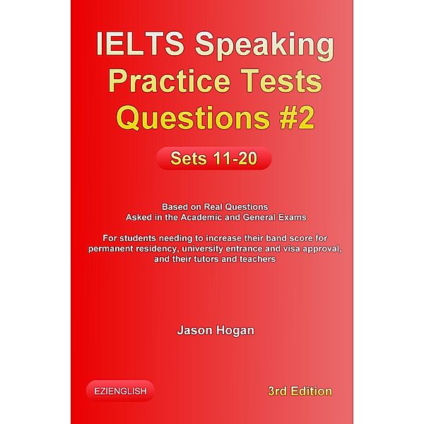 IELTS Speaking Practice Tests Questions #2. Sets 11-20. Based on Real Questions asked in the Academic and General Exams / IELTS Speaking Practice Tests Questions, Jason Hogan