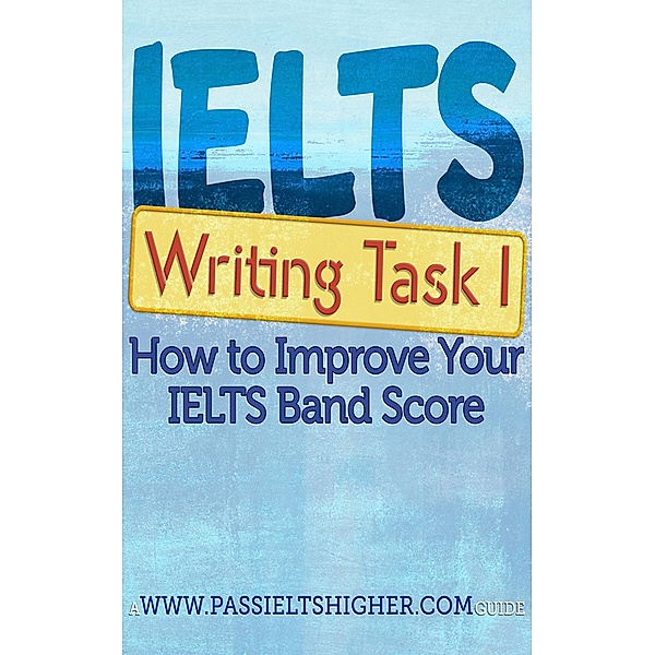 IELTS Task 1 Writing (Academic) Test: How to improve your IELTS band score (How to Improve your IELTS Test bandscores) / How to Improve your IELTS Test bandscores, Steve Price, Adonis Enricuso
