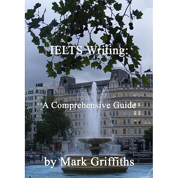 IELTS Writing: A Comprehensive Guide, Mark Griffiths