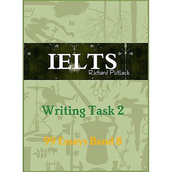 IELTS Writing Task 2 - 99 Essays Band 8, Richard Putlack