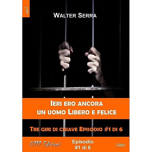 Ieri ero ancora un uomo libero e felice - Tre giri di chiave ep. #1 di 6 / A piccole dosi Bd.1, Walter Serra