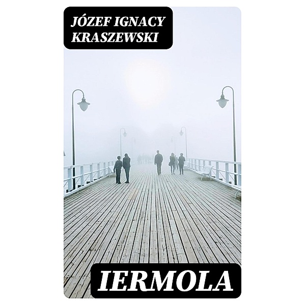 Iermola, Jo´zef Ignacy Kraszewski