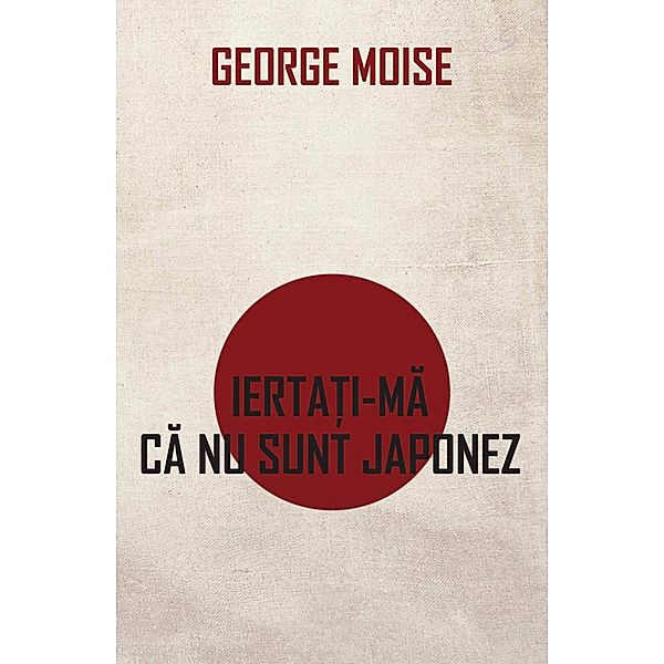 Iertati-ma ca nu sunt japonez, George Moise