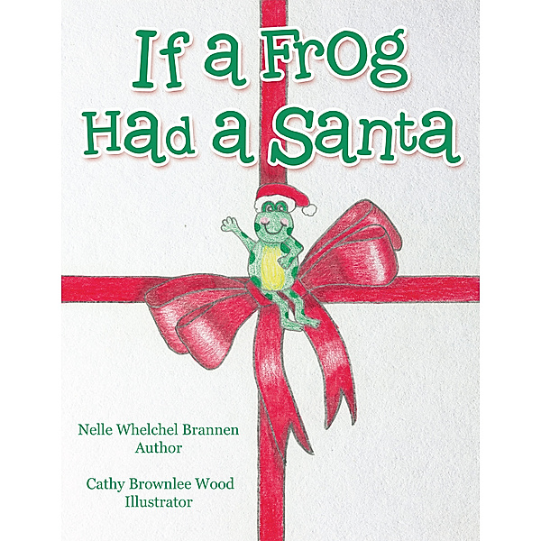 If a Frog Had a Santa, Nelle Whelchel Brannen