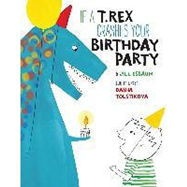 If a T. Rex Crashes Your Birthday Party, Jill Esbaum