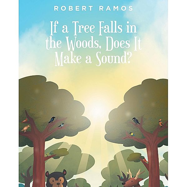 If a Tree Falls in the Woods, Does It Make a Sound?, Robert Ramos