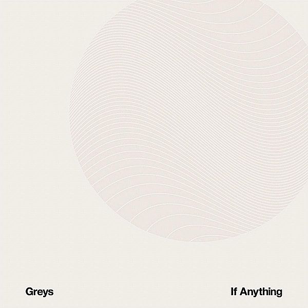 If Anything, Greys