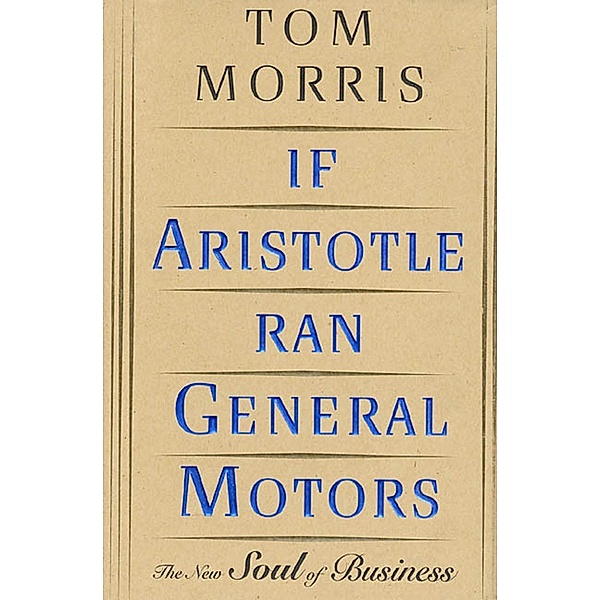 If Aristotle Ran General Motors, Tom Morris