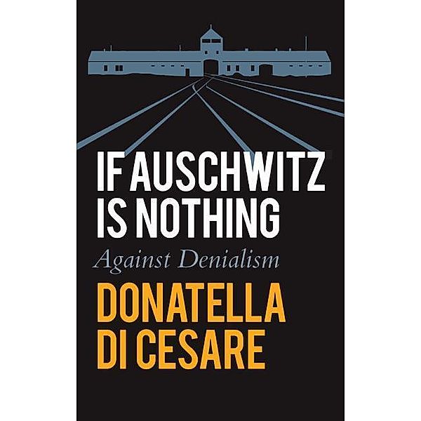 If Auschwitz is Nothing, Donatella Di Cesare