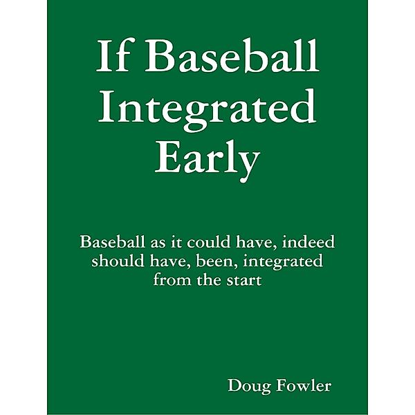 If Baseball Integrated Early, Doug Fowler