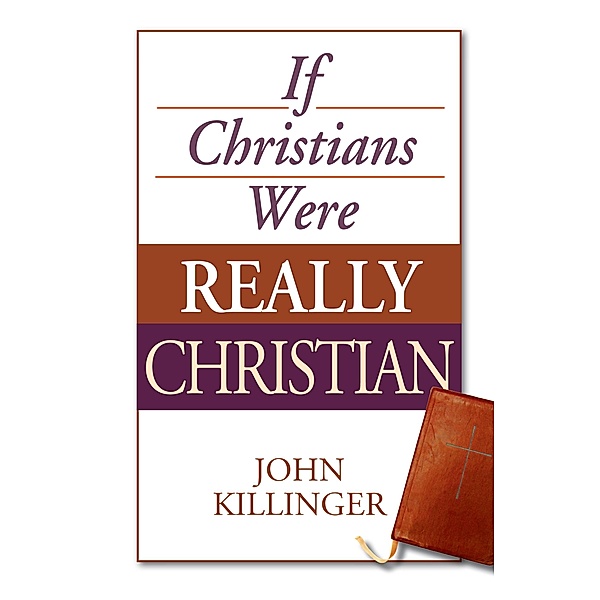 If Christians Were Really Christian, John Killinger