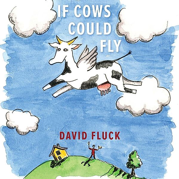 If Cows Could Fly / Austin Macauley Publishers, David Fluck