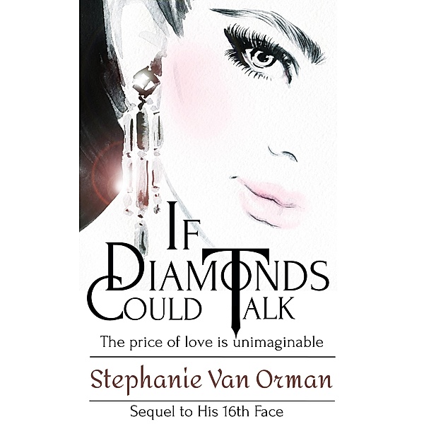 If Diamonds Could Talk (His 16th Face Series, #2) / His 16th Face Series, Stephanie van Orman