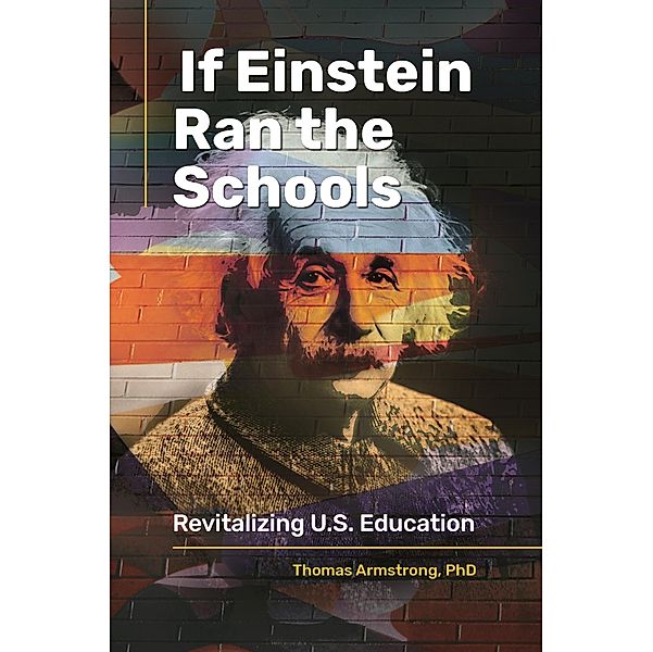 If Einstein Ran the Schools, Thomas Armstrong Ph. D.