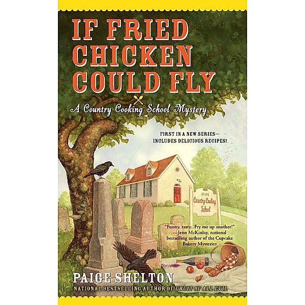 If Fried Chicken Could Fly / Country Cooking School Mystery Bd.1, Paige Shelton