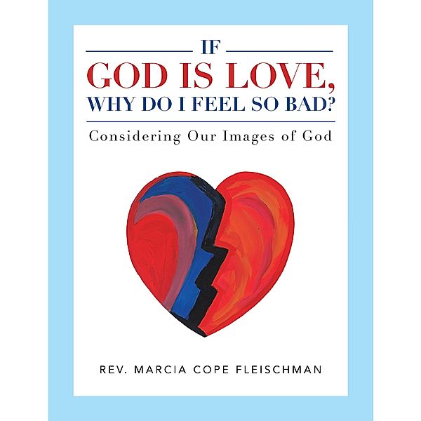 If God Is Love, Why Do I Feel so Bad?, Rev. Marcia Cope Fleischman
