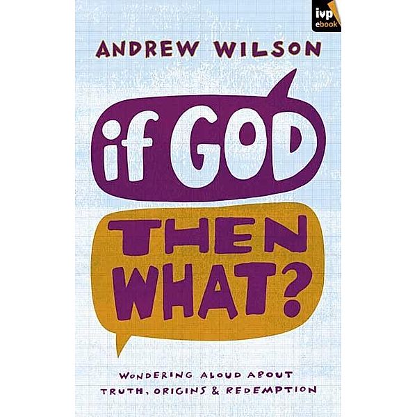 If God, Then What?, Andrew Wilson