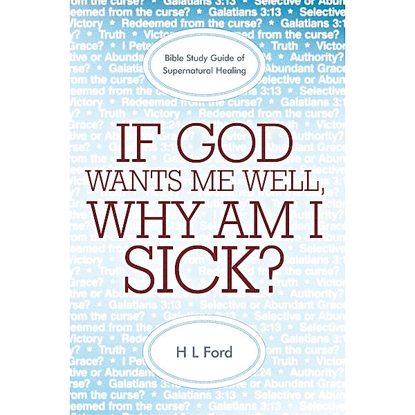 If God Wants Me Well, Why Am I Sick?, H L Ford