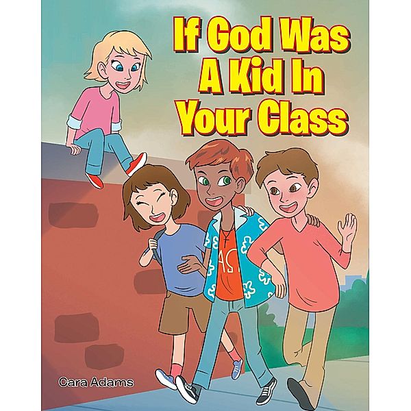 If God Was A Kid In Your Class, Cara Adams