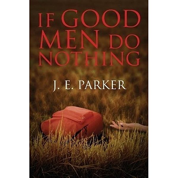 If Good Men Do Nothing, J. E. Parker