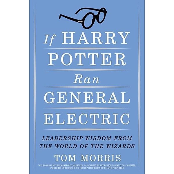 If Harry Potter Ran General Electric, Tom Morris