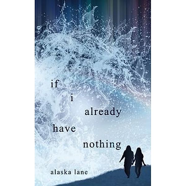 if i already have nothing, Alaska Lane