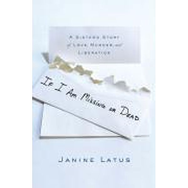 If I Am Missing or Dead, Janine Latus