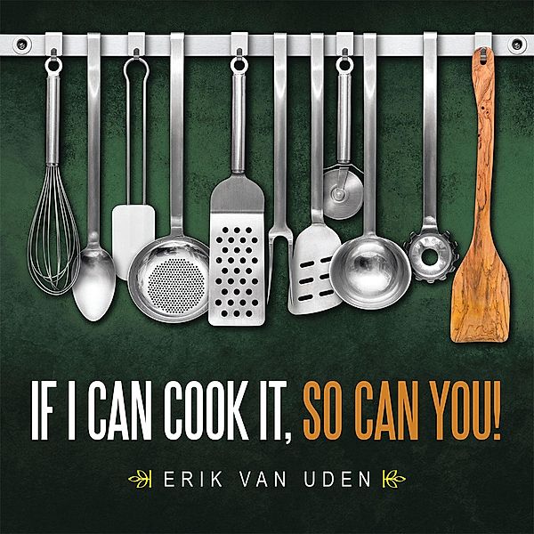 If I Can Cook It, so Can You!, Erik Van Uden