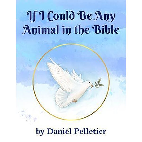 If I Could Be Any Animal in the Bible, Daniel Pelletier