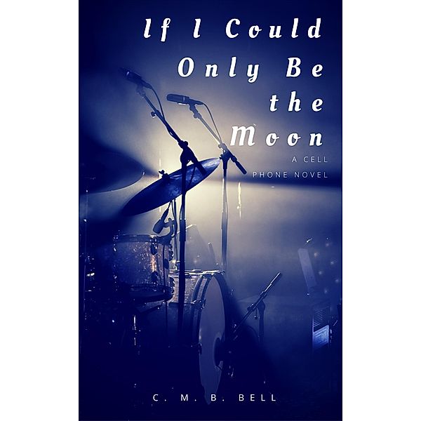 If I Could Only Be the Moon, C. M. B. Bell