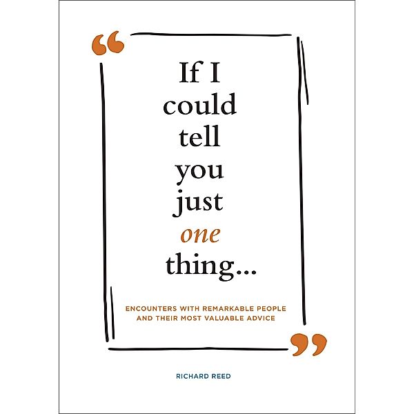 If I Could Tell You Just One Thing . . ., Richard Reed