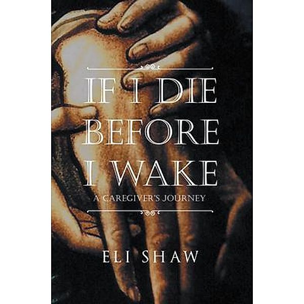 If I Die Before I Wake / Westwood Books Publishing LLC, Eli Shaw