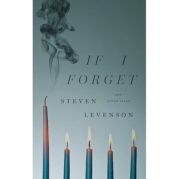 If I Forget and Other Plays, Steven Levenson