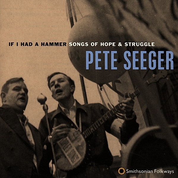 If I Had A Hammer - Songs Of Hope & Struggle, Pete Seeger
