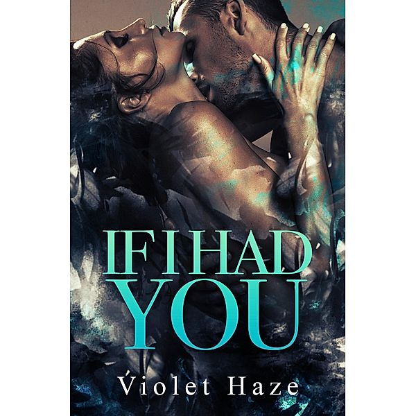 If I Had You: A Second Chance Romance, Violet Haze