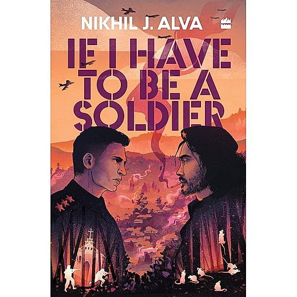 If I Have To Be A Soldier, Nikhil J. Alva