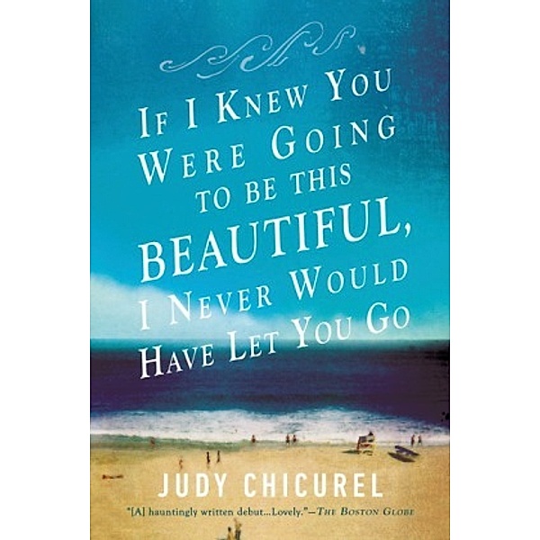 If I Knew You Were Going to Be This Beautiful, I Never Would Have Let You Go, Judy Chicurel