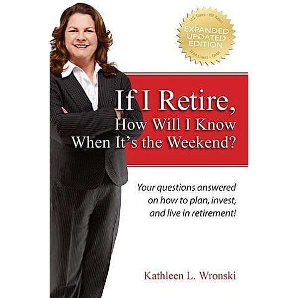 If I Retire, How Will I Know When It's the Weekend?, Kathleen L. Wronski