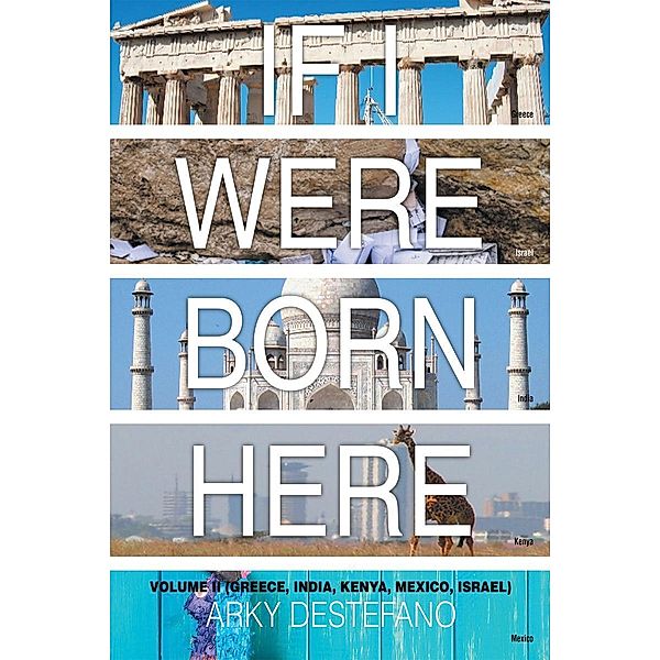 If I Were Born Here Volume II  (Greece, India, Kenya, Mexico, Israel), Arky Destefano