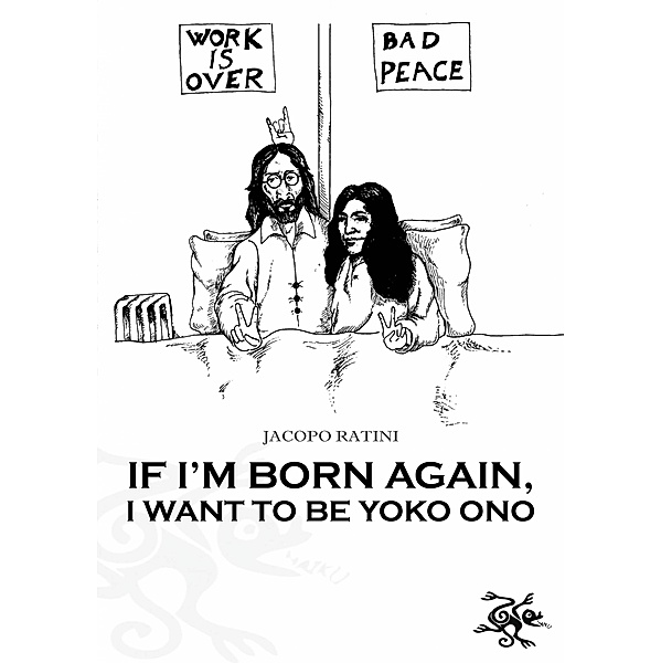 If I'm born again, I want to be Yoko Ono, Jacopo Ratini