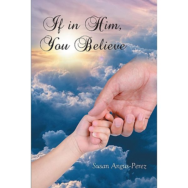 If in Him, You Believe, Susan Angus-Perez