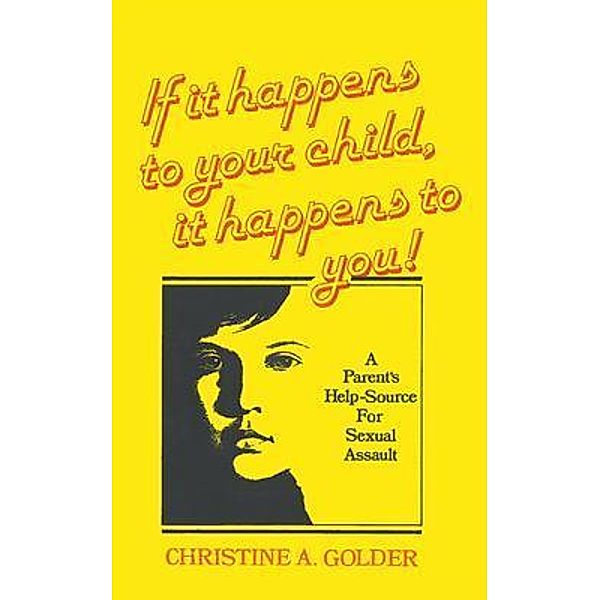 If it happens to your child, it happens to you! / Go To Publish, M. S. W. Golder