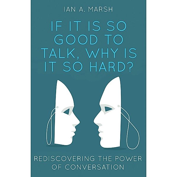 If it is so Good to Talk, Why is it so Hard?, Ian A. Marsh