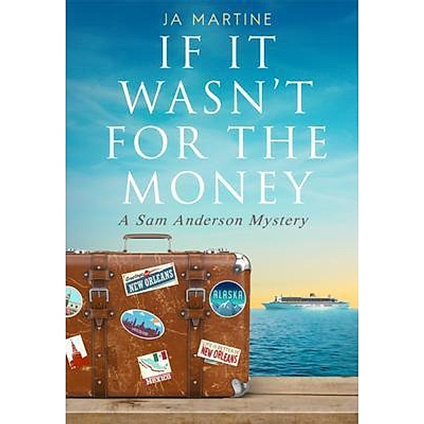 If It Wasn't For the Money / Sam Anderson Mysteries Bd.1, J. A. Martine