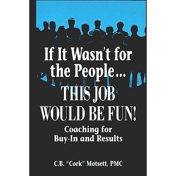 If It Wasn't For the People...This Job Would Be Fun, C. B. Motsett