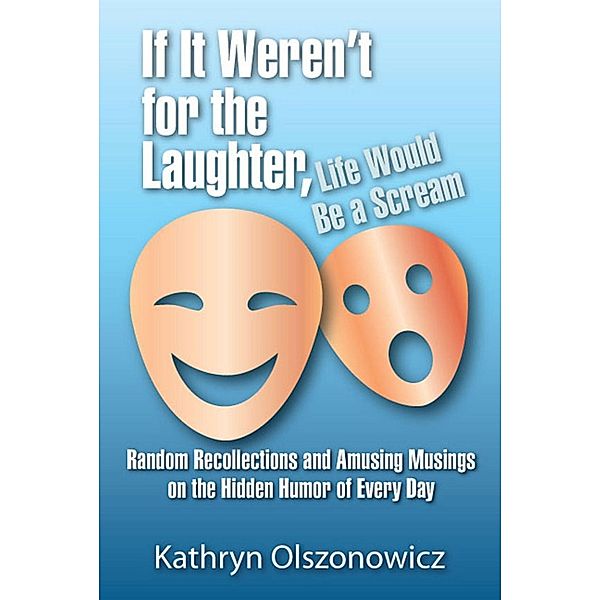 If It Weren't For the Laughter, Life Would Be a Scream / SBPRA, Kathryn Olszonowicz Kathryn Olszonowicz