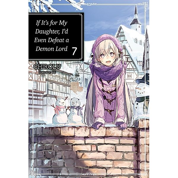 If It's for My Daughter, I'd Even Defeat a Demon Lord: Volume 7 / If It's for My Daughter, I'd Even Defeat a Demon Lord Bd.7, Chirolu