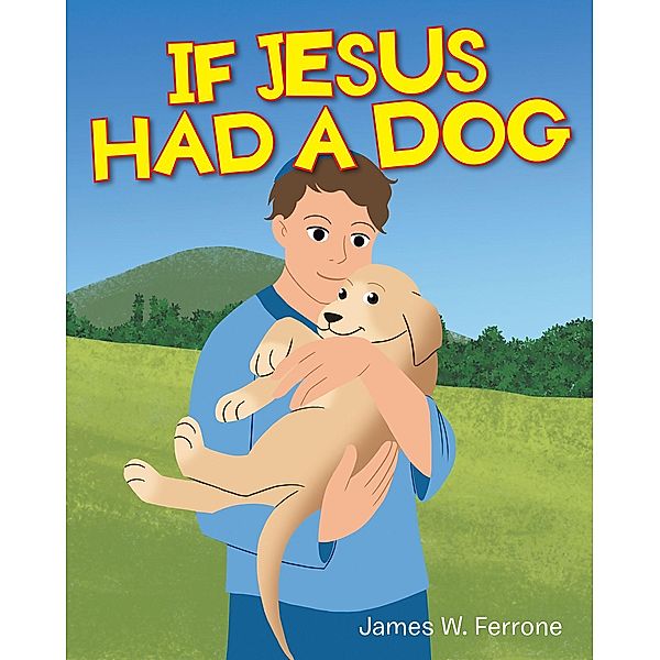 If Jesus Had a Dog, James W. Ferrone